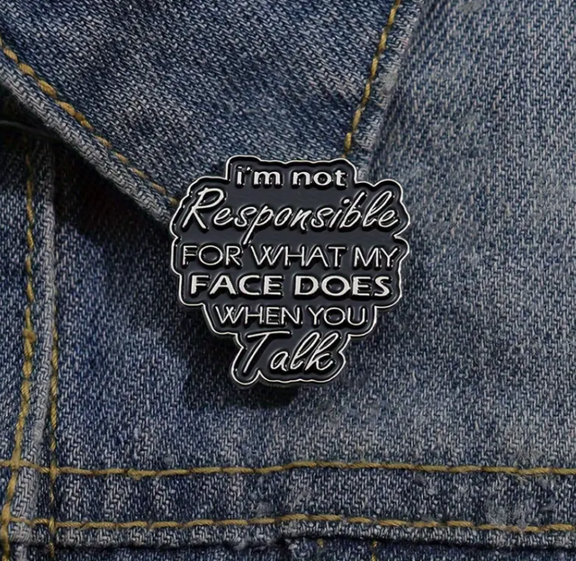 'I'm Not Responsible For What My Face Does When You Talk' Pin