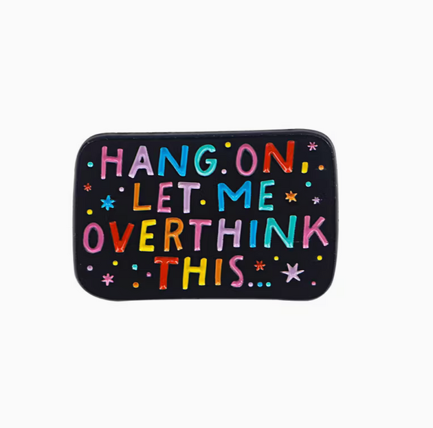'Hang on, let me overthink this ...' Pin