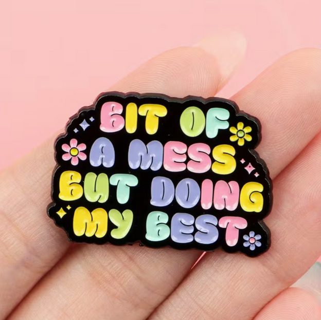 'Bit of a mess but doing my best' enamel Pin