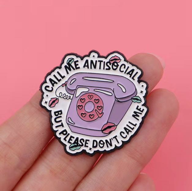 'Call me antisocial but please don't call me' enamel Pin