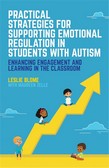 Practical Strategies for Supporting Emotional Regulation in Students wit h Autism: Enhancing Engagement and Learning in the Classroom
