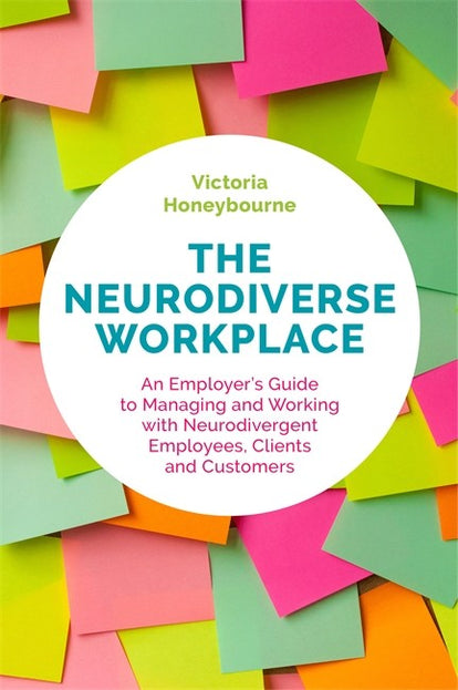 Neurodiverse Workplace: An Employer's Guide to Managing and Working with Neurodivergent Employees, Clients and Customers