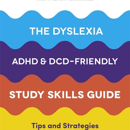 Dyslexia, ADHD, and DCD-Friendly Study Skills Guide: Tips and Strategies for Exam Success