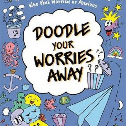 Doodle Your Worries Away: A CBT Doodling Workbook for Children Who Feel Worried or Anxious