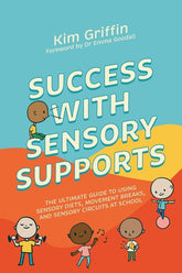 Success with Sensory Supports: The ultimate guide to using sensory diets, movement breaks, and sensory