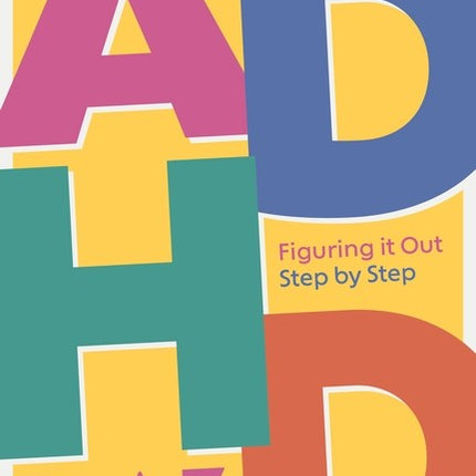 ADHD an A-Z: Figuring it Out Step by Step