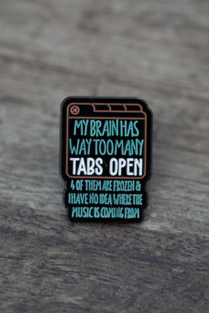 'My Brain Has Too Many Tabs Open' Pin