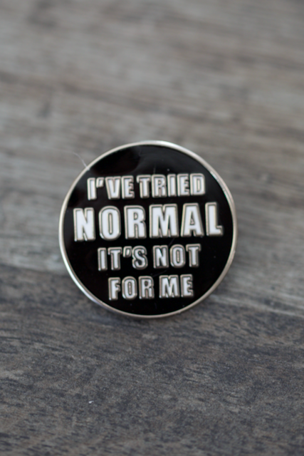 'I've Tried Normal It's Not For Me' Pin