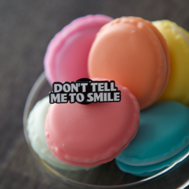 'Don't Tell Me To Smile' Pin