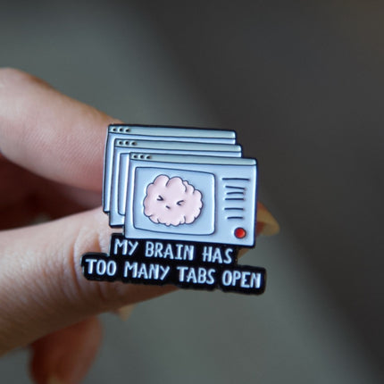 'My Brain Has Too Many Tabs Open' Pin