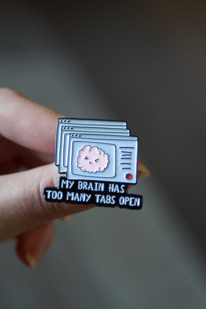 'My Brain Has Too Many Tabs Open' Pin