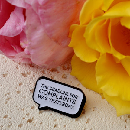 'The Deadline For Complaints Was Yesterday' Pin