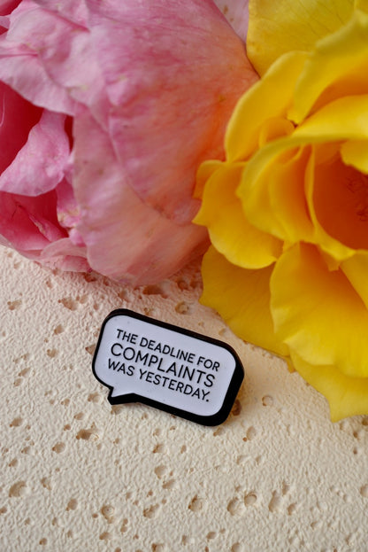 'The Deadline For Complaints Was Yesterday' Pin