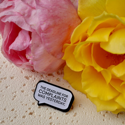 'The Deadline For Complaints Was Yesterday' Pin