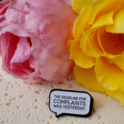 'The Deadline For Complaints Was Yesterday' Pin