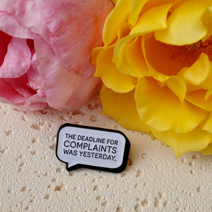 'The Deadline For Complaints Was Yesterday' Pin