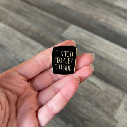 'It's Too Peopley Outside' Pin