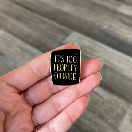 'It's Too Peopley Outside' Pin