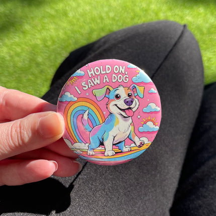 'Hold on, I saw a dog' Button Badge