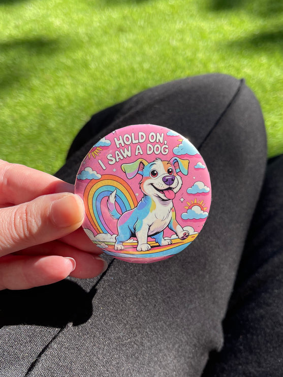 'Hold on, I saw a dog' Button Badge