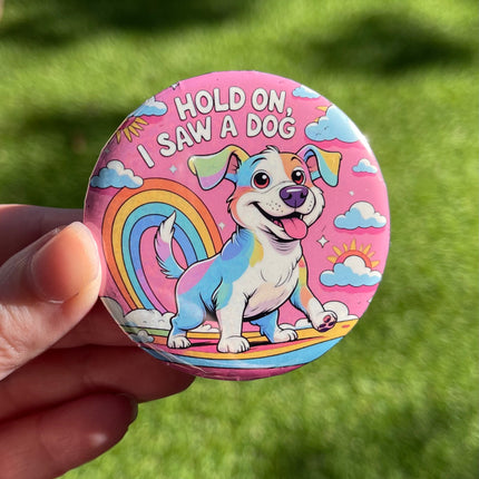 'Hold on, I saw a dog' Button Badge