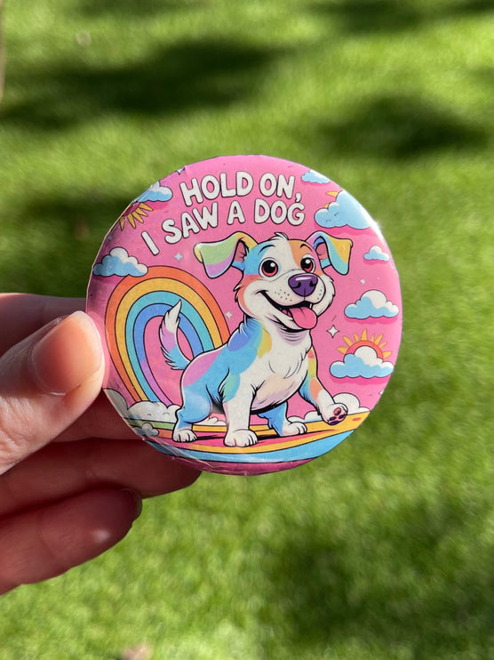 'Hold on, I saw a dog' Button Badge