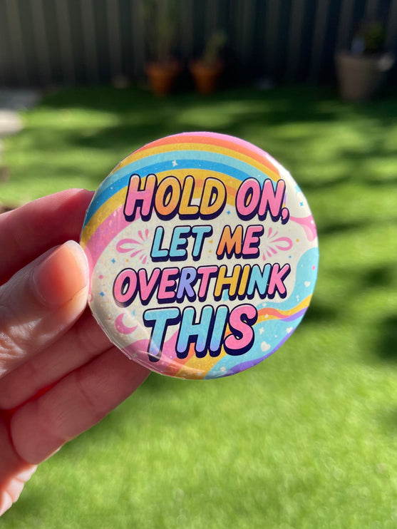 'Hold on, let me overthink this' Button Badge
