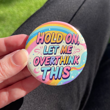 'Hold on, let me overthink this' Button Badge