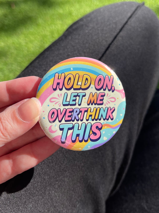 'Hold on, let me overthink this' Button Badge
