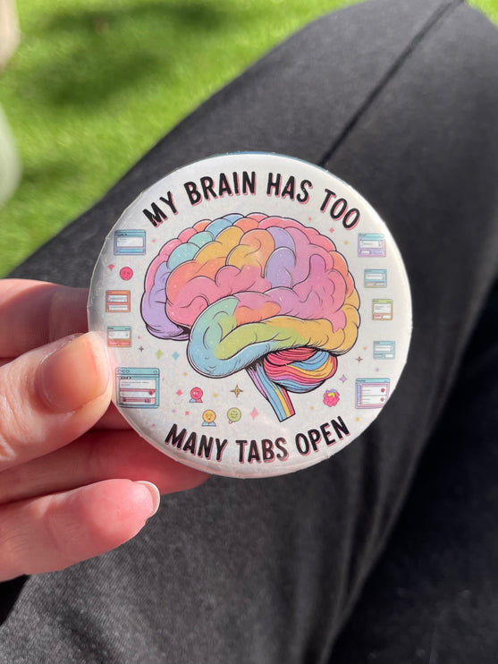 'My brain has too many tabs open' Button Badge