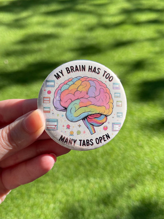 'My brain has too many tabs open' Button Badge
