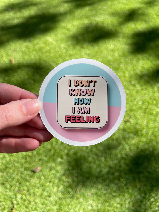 'I don't know how I am feeling' Sticker