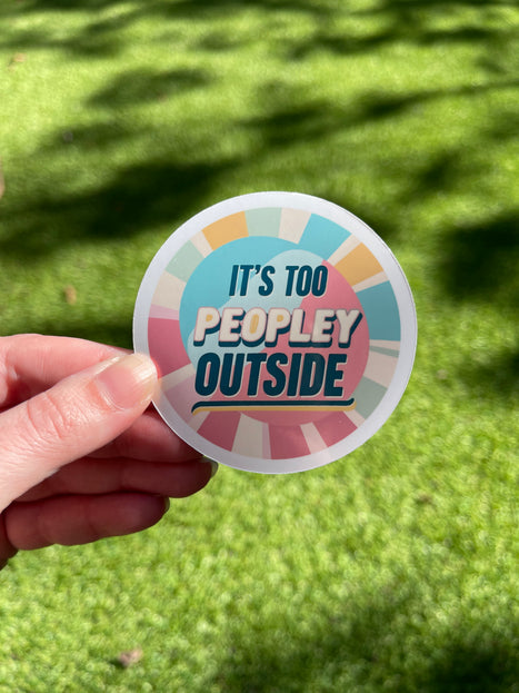 'It's too peopley outside' Sticker