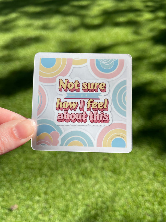 'Not sure how I feel about this' Square Sticker