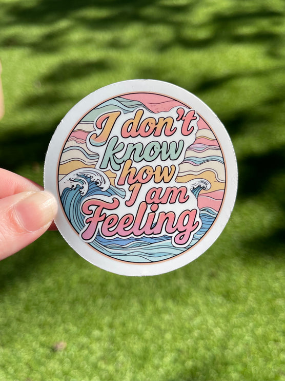 'I don't know how I am feeling' Waves Sticker