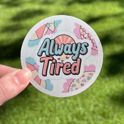 'Always Tired' Circle Sticker