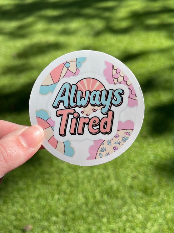 'Always Tired' Circle Sticker