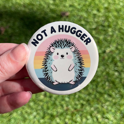 'Not a hugger' Hedgehog Button Badge