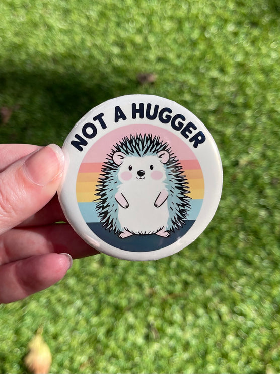 'Not a hugger' Hedgehog Button Badge