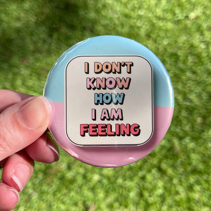 'I don't know how I am feeling' Button Badge