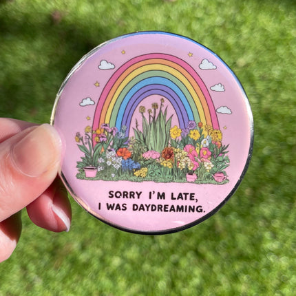 'Sorry I'm late, I was daydreaming' Button Badge