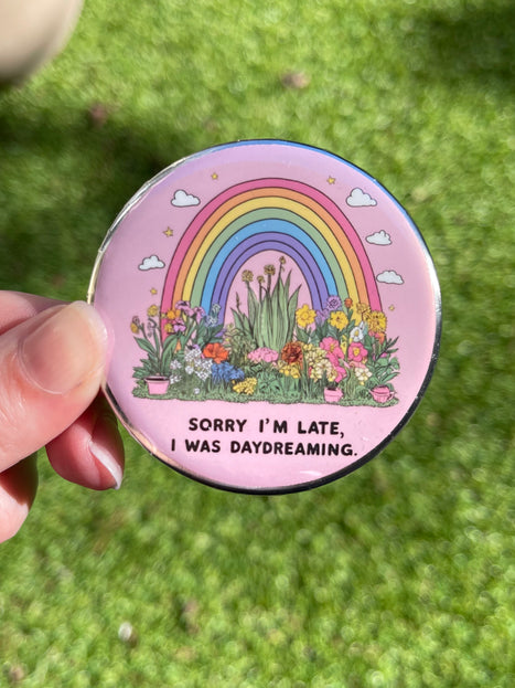 'Sorry I'm late, I was daydreaming' Button Badge
