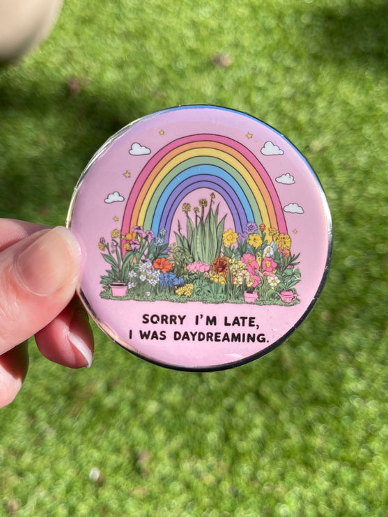 'Sorry I'm late, I was daydreaming' Button Badge