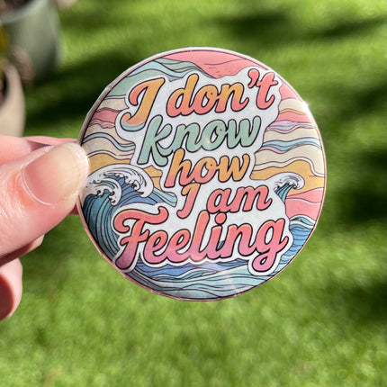 'I don't know how I am feeling' Waves Button Badge