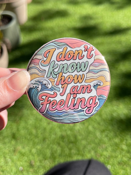 'I don't know how I am feeling' Waves Button Badge