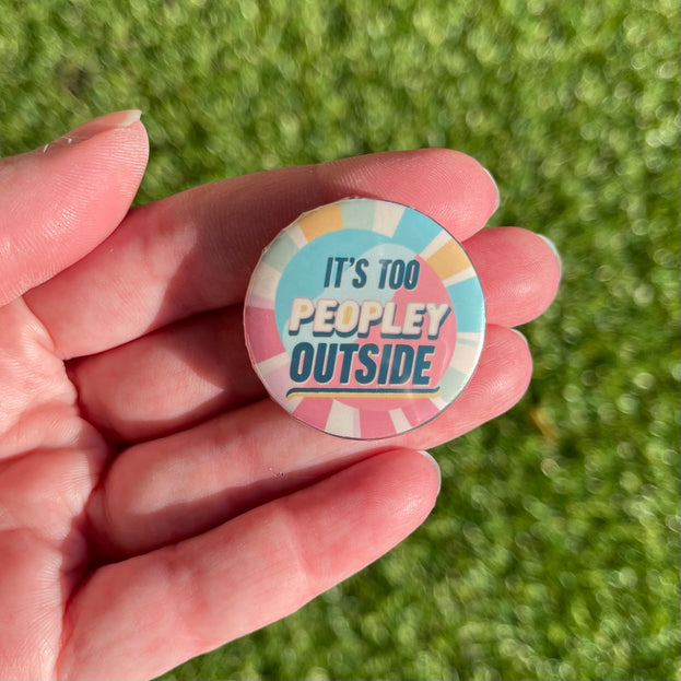 'It's Too Peopley Outside' Button Badge