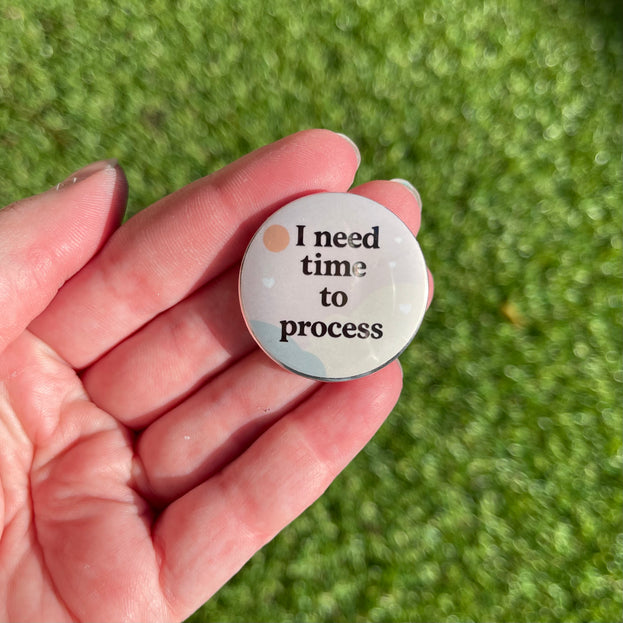 'I need time to process' Button Badge