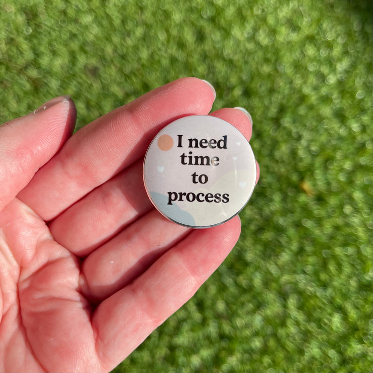 'I need time to process' Button Badge