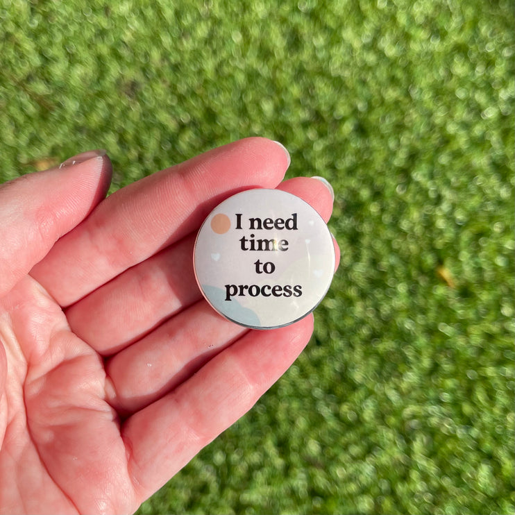 'I need time to process' Button Badge