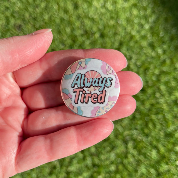 'Always tired' Button Badge